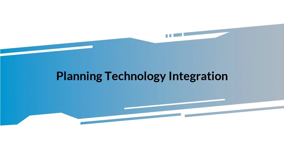 Planning Technology Integration