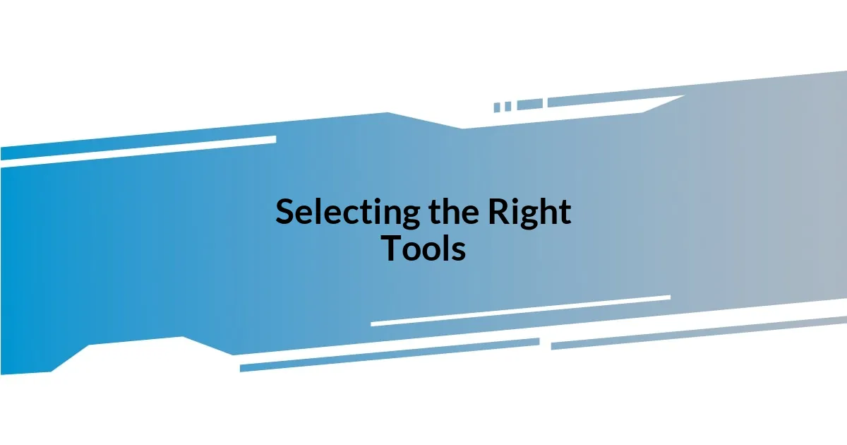 Selecting the Right Tools