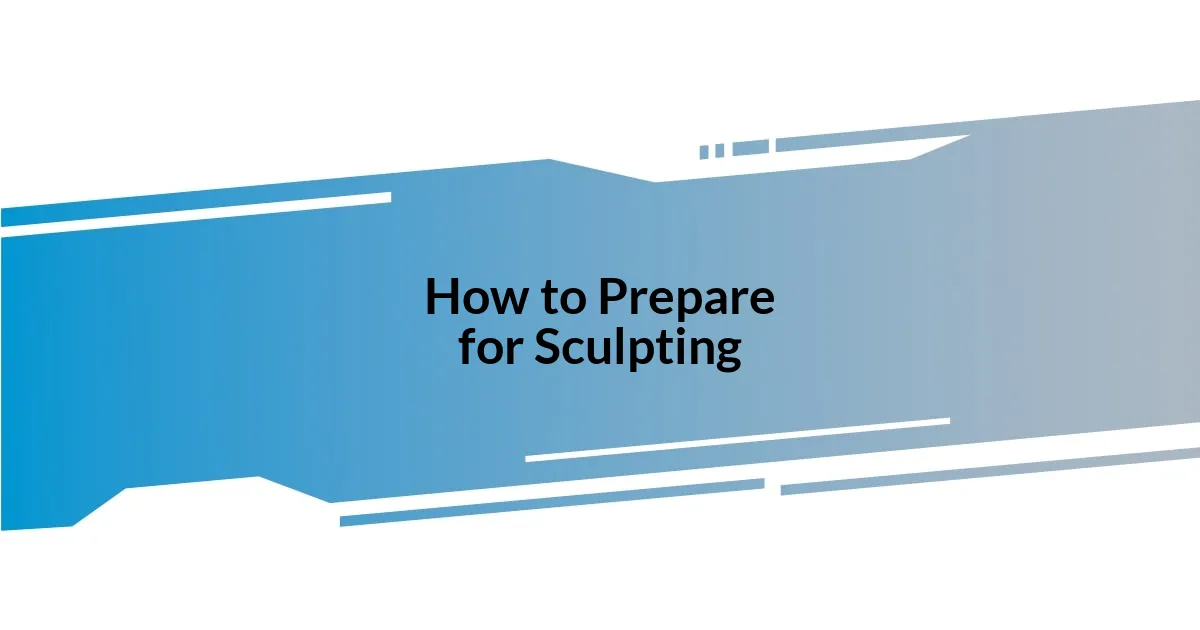 How to Prepare for Sculpting