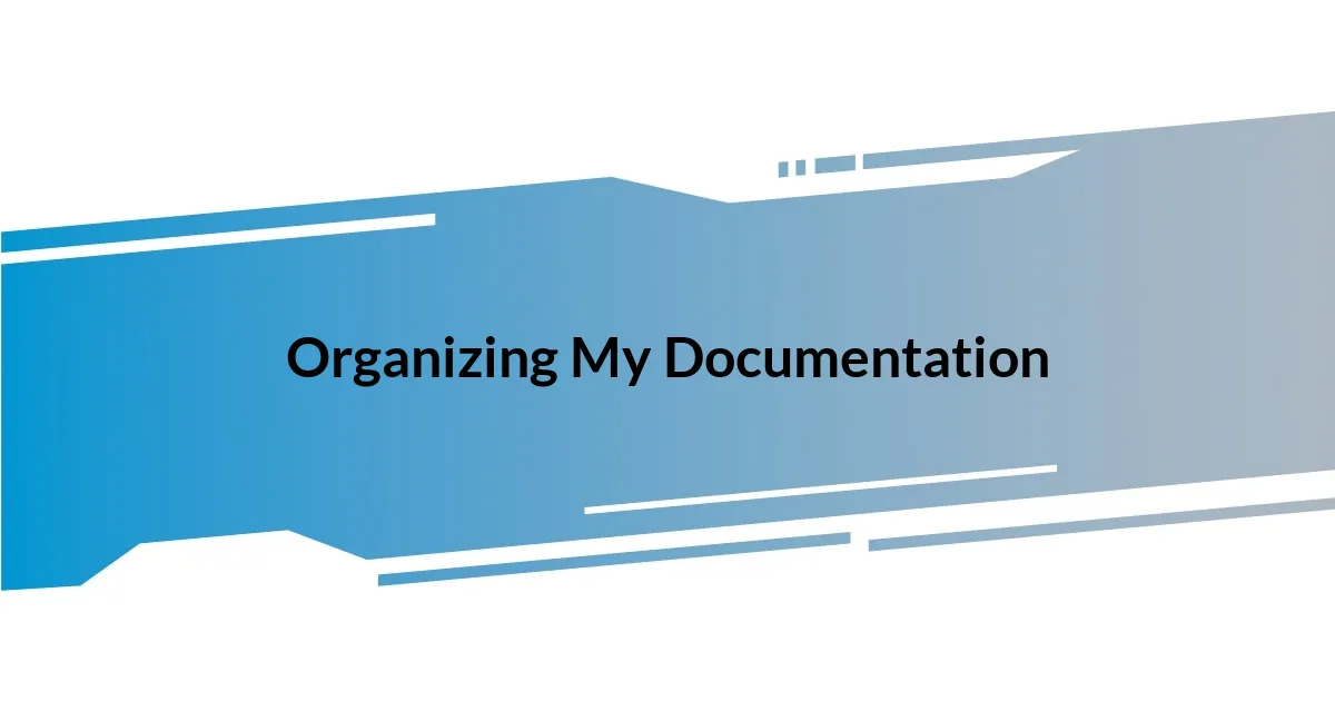 Organizing My Documentation