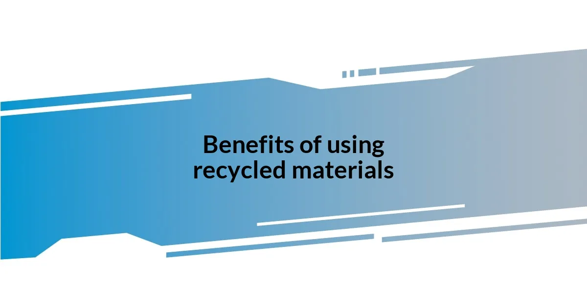 Benefits of using recycled materials