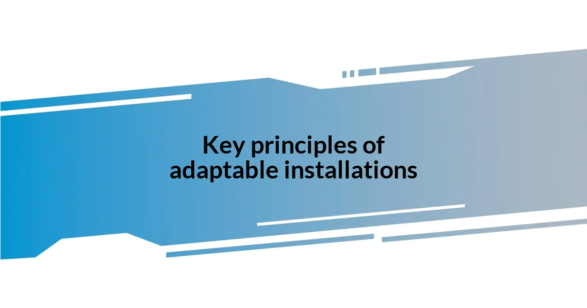 Key principles of adaptable installations