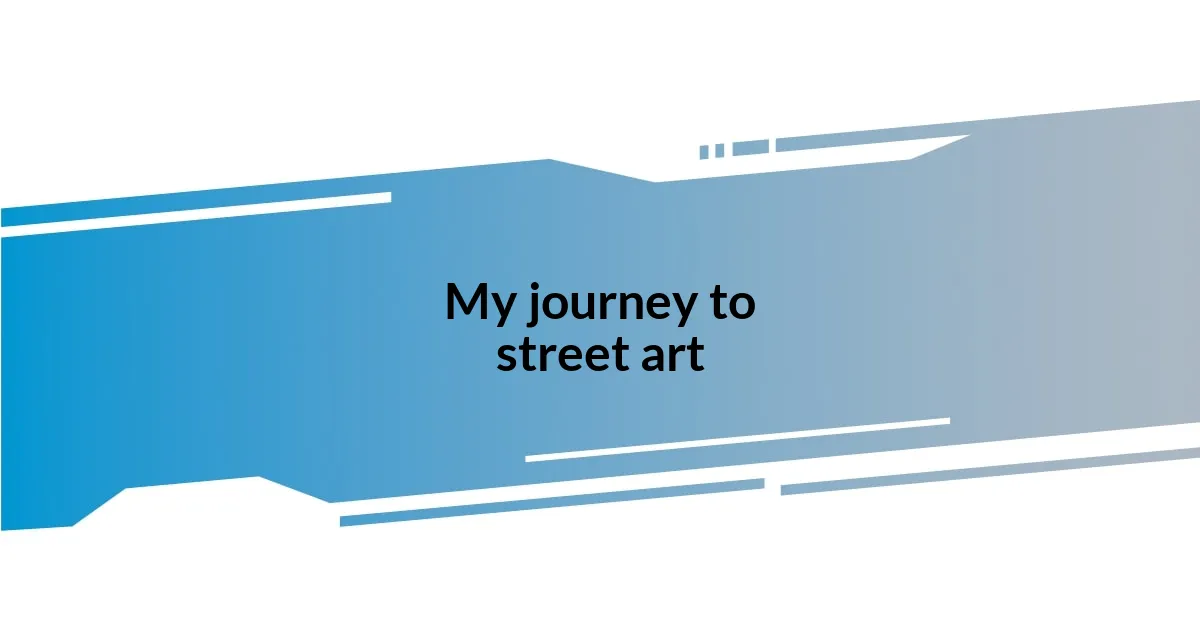 My journey to street art