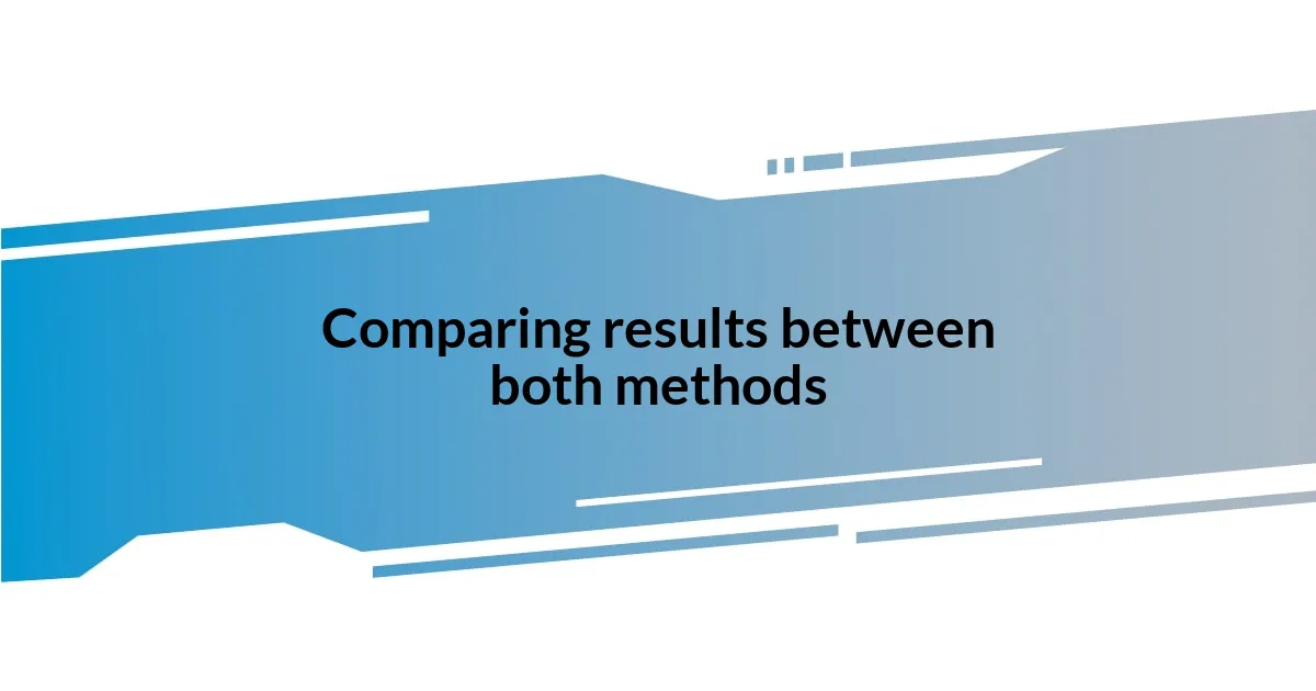 Comparing results between both methods