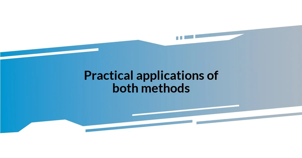 Practical applications of both methods