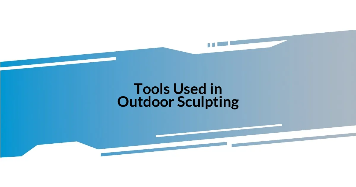 Tools Used in Outdoor Sculpting