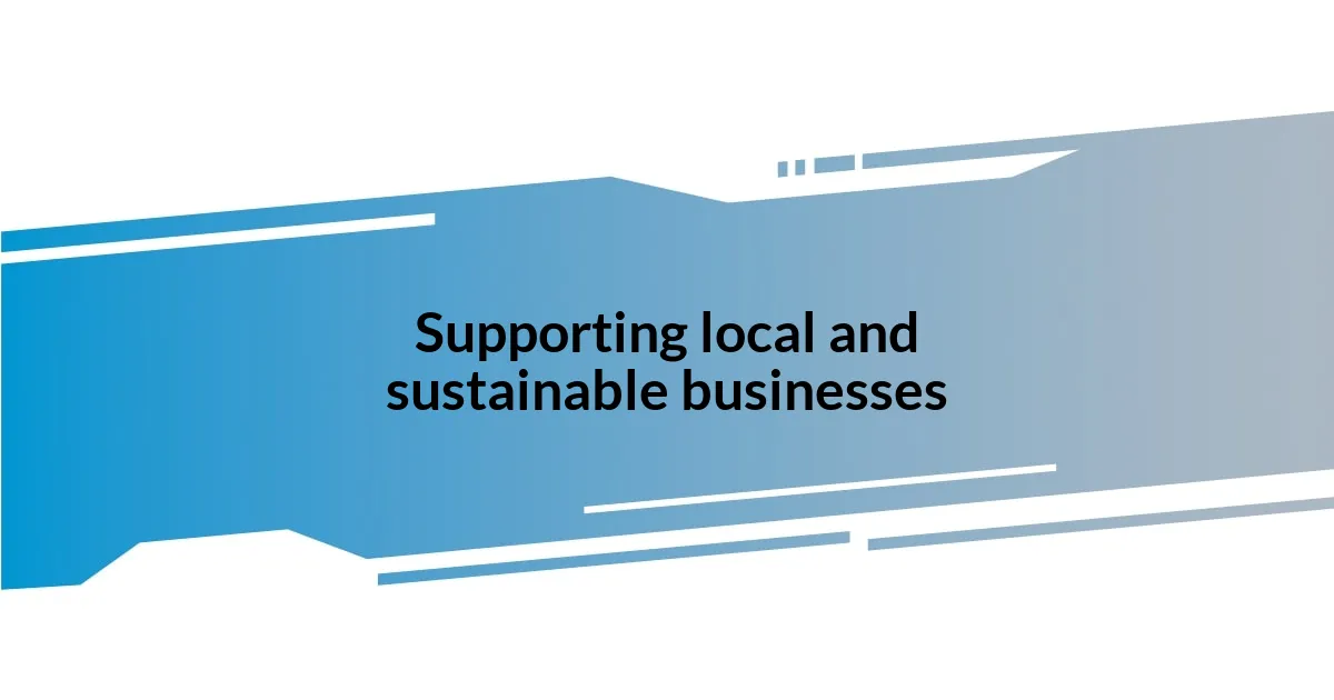 Supporting local and sustainable businesses